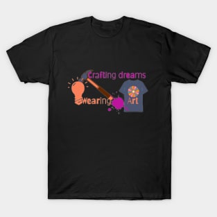 Crafting Dreams ,Wearing Art T-Shirt